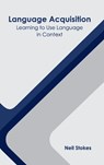 Language Acquisition: Learning to Use Language in Context - STOKES,  Neil - 9781639893195