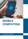 Mobile Computing - Charles Harper - 9781639893584