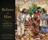 Believe in Him: Illuminating the Savior's Life and Mission Through Stained Glass - Tom Holdman - 9781639933891