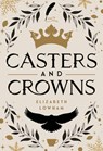 Casters and Crowns - Elizabeth Lowham - 9781639934621
