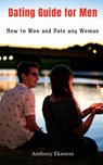 Dating Guide for Men - Anthony Ekanem - 9781639974559
