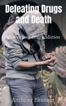 Defeating Drugs and Death - Anthony Ekanem - 9781639977093