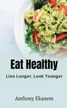 Eat Healthy - Anthony Ekanem - 9781639977666