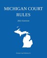Michigan Court Rules; 2021 Edition - Michigan Legal Publishing Ltd - 9781640021020