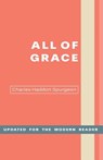 All of Grace: An Earnest Word for Those Seeking Salvation by the Lord Jesus Christ - Charles H. Spurgeon - 9781640077089