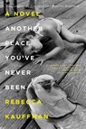 Another Place You've Never Been - Rebecca Kauffman - 9781640090071