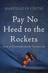Pay No Heed to the Rockets - DI CINTIO,  Marcello - 9781640090811