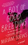 BOY OF GOOD BREEDING - Miriam Toews - 9781640091795