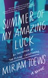 SUMMER OF MY AMAZING LUCK - Miriam Toews - 9781640091856