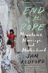 End of the Rope: Mountains, Marriage, and Motherhood - Jan Redford - 9781640091962