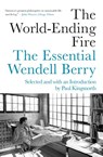 The World-Ending Fire - Wendell Berry ; Paul Kingsnorth - 9781640091979