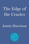 The Edge of the Crazies - Jamie Harrison - 9781640092952