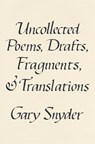 Uncollected Poems, Drafts, Fragments, and Translations - Gary Snyder - 9781640095779