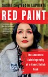 Red Paint: The Ancestral Autobiography of a Coast Salish Punk - Sasha Lapointe - 9781640095885