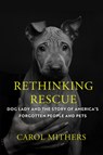 Rethinking Rescue: Dog Lady and the Story of America's Forgotten People and Pets - Carol Mithers - 9781640095984