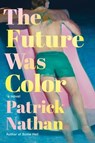 The Future Was Color - Patrick Nathan - 9781640096257