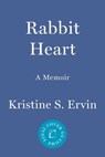 Rabbit Heart - Kristine S. Ervin - 9781640096387
