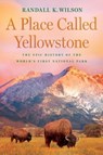 A Place Called Yellowstone - Randall K. Wilson - 9781640096660