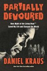 Partially Devoured: How Night of the Living Dead Saved My Life and Changed the World - Daniel Kraus - 9781640097155