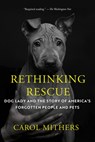 Rethinking Rescue: Dog Lady and the Story of America's Forgotten People and Pets - Carol Mithers - 9781640097278