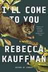 I'll Come to You - Rebecca Kauffman - 9781640097353