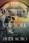 The Architect of New York - Javier Moro - 9781640097469