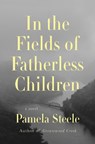 In The Fields of Fatherless Children - Pamela Steele - 9781640097605