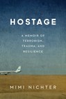 Hostage: A Memoir of Terrorism, Trauma, and Resilience - Mimi Nichter - 9781640126848