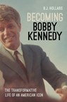 Becoming Bobby Kennedy - B.J. Hollars - 9781640126886