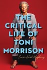 The Critical Life of Toni Morrison - Susan (Royalty Account) Neal Mayberry - 9781640142138