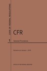 Code of Federal Regulations Title 1, General Provisions, 2019 - Nara - 9781640244887