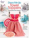 Dress Me Up Towel Toppers, Dishcloths & Pot Holders - Glenda Winkleman - 9781640254978
