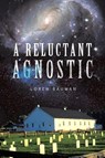 A Reluctant Agnostic - Loren Bauman - 9781640278349
