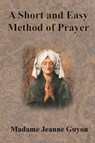 A Short and Easy Method of Prayer - Jeanne Guyon - 9781640323056