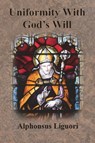 Uniformity With God's Will - Alphonsus Liguori - 9781640323254