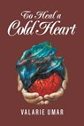 To Heal a Cold Heart - Valarie Umar - 9781640455788