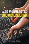 Audio Engineering Tips - Donald Reed - 9781640459083
