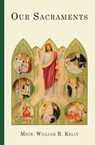 Our Sacraments - REV William R Kelly - 9781640510685