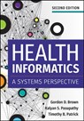 Health Informatics: A Systems Perspective, Second Edition - Gordon Brown - 9781640550056