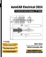 AutoCAD Electrical 2024 for Electrical Control Designers, 15th Edition - Sham Tickoo Cadcim Technologies - 9781640570191