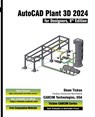 AutoCAD Plant 3D 2024 for Designers, 8th Edition - Sham Tickoo Cadcim Technologies - 9781640572225