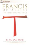 Francis of Assisi in His Own Words: The Essential Writings - Jon M. Sweeney - 9781640600195