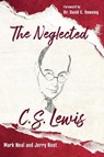 The Neglected C.S. Lewis - Mark Neal ; Jerry Root - 9781640602946