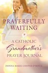 Prayerfully Waiting - Donna-Marie Cooper O'Boyle - 9781640603417