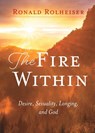 The Fire Within - Ronald Rolheiser - 9781640606661