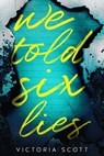 We Told Six Lies - Victoria Scott - 9781640634213