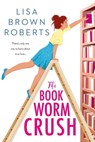 The Bookworm Crush - Lisa Brown Roberts - 9781640636460