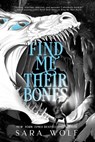 Find Me Their Bones - Sara Wolf - 9781640636606