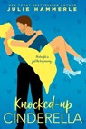Knocked-Up Cinderella - Julie Hammerle - 9781640636903