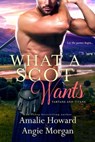 What a Scot Wants - Amalie Howard ; Angie Morgan - 9781640638853